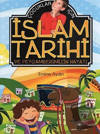 Çocuklar İçin İslam Tarihi ve Peygamberimizin Hayatı - Emine Aydın - U