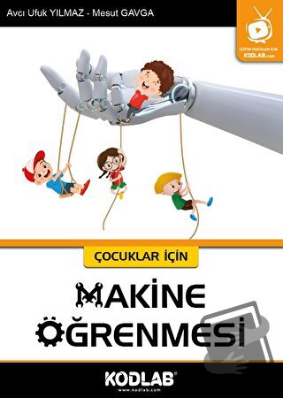 Çocuklar İçin Makine Öğrenmesi - Avcı Ufuk Yılmaz - Kodlab Yayın Dağıt