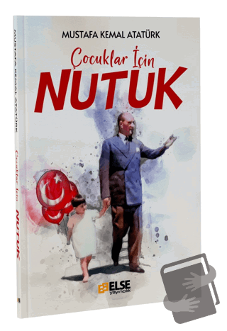 Çocuklar İçin Nutuk - Mustafa Kemal Atatürk - Else Yayıncılık - Fiyatı