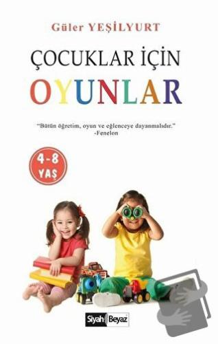 Çocuklar İçin Oyunlar (4-8 Yaş) - Güler Yeşilyurt - Siyah Beyaz Yayınl