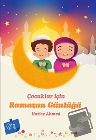 Çocuklar İçin Ramazan Günlüğü - Hatice Ahmed - Nida Yayınları - Fiyatı