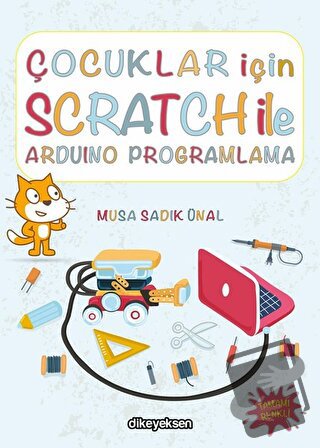 Çocuklar İçin Scratch ile Arduino Programlama - Musa Sadık Ünal - Dike