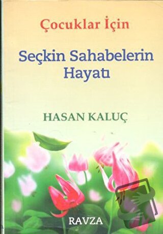 Çocuklar İçin Seçkin Sahabelerin Hayatı - Hasan Kaluç - Ravza Yayınlar