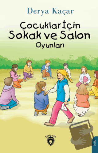 Çocuklar İçin Sokak ve Salon Oyunları - Derya Kaçar - Dorlion Yayınlar