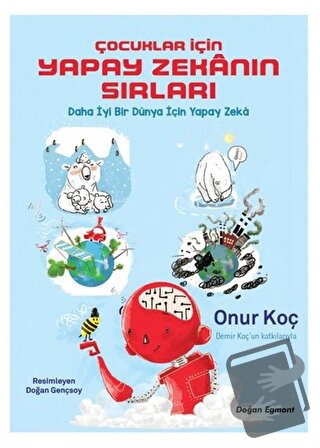 Çocuklar İçin Yapay Zekanın Sırları - Onur Koç - Doğan Egmont Yayıncıl