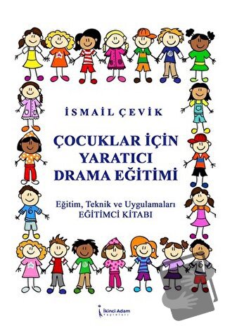 Çocuklar İçin Yaratıcı Drama Eğitimi - İsmail Çevik - İkinci Adam Yayı