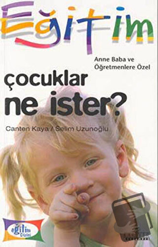 Çocuklar Ne İster? - Canten Kaya - Kariyer Yayınları - Fiyatı - Yoruml