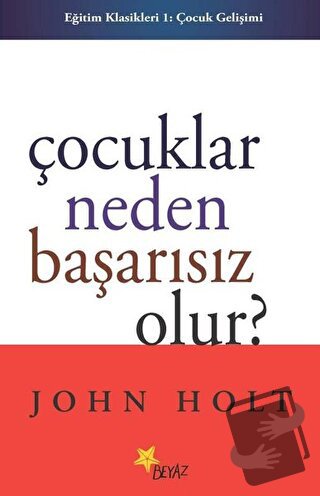 Çocuklar Neden Başarısız Olur? - John Holt - Beyaz Yayınları - Fiyatı 