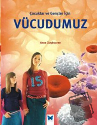 Çocuklar ve Gençler İçin Vücudumuz - Anna Claybourne - Mavi Kelebek Ya