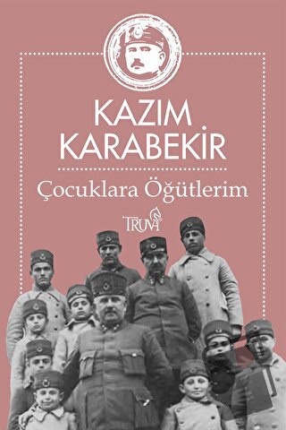 Çocuklara Öğütlerim - Kazım Karabekir - Truva Yayınları - Fiyatı - Yor