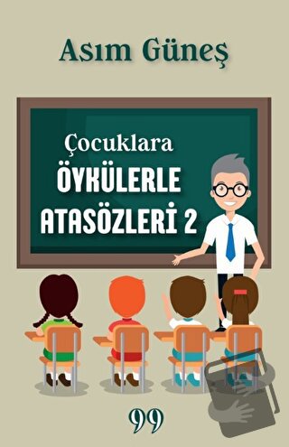 Çocuklara Öykülerle Atasözleri 2 - Asım Güneş - Doksan Dokuz Yayınları