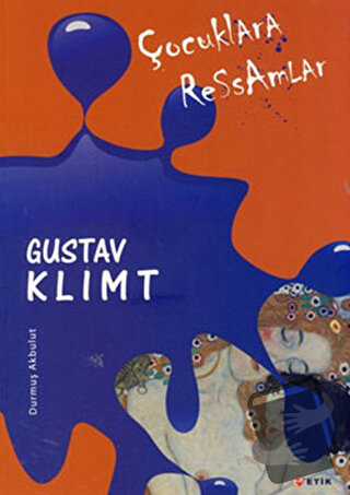 Çocuklara Ressamlar - Gustav Klimt - Durmuş Akbulut - Etik Yayınları -