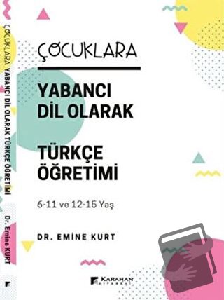 Çocuklara Yabancı Dil Olarak Türkçe Öğretimi - Emine Kurt - Karahan Ki