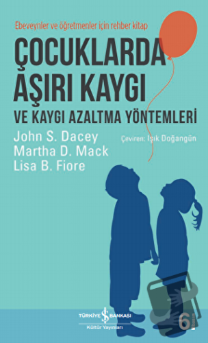 Çocuklarda Aşırı Kaygı ve Kaygı Azaltma Yöntemleri - John S. Dacey - İ