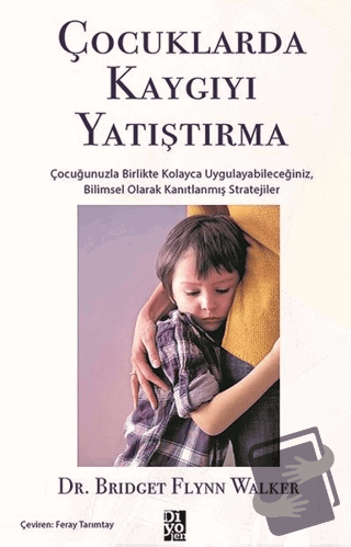 Çocuklarda Kaygıyı Yatıştırma - Bridget Flynn Walker - Diyojen Yayıncı