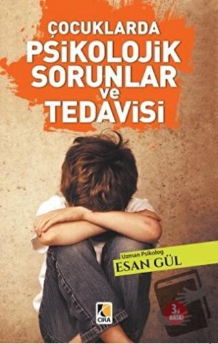 Çocuklarda Psikolojik Sorunlar ve Tedavisi - Esan Gül - Çıra Yayınları