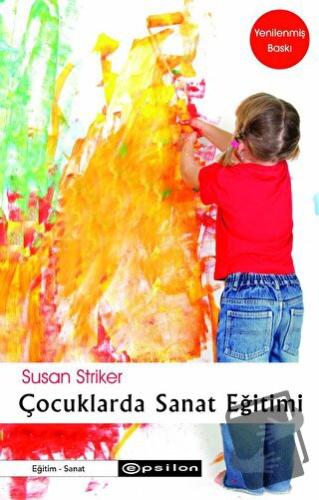 Çocuklarda Sanat Eğitimi - Susan Striker - Epsilon Yayınevi - Fiyatı -