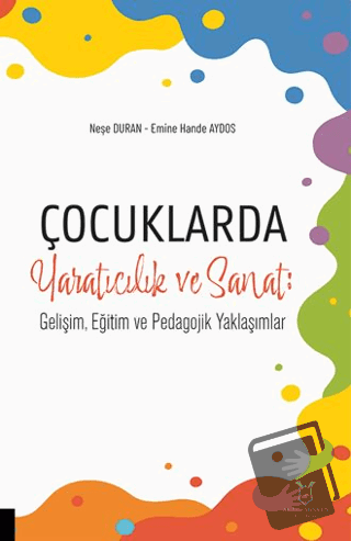 Çocuklarda Yaratıcılık ve Sanat: Gelişim, Eğitim ve Pedagojik Yaklaşım