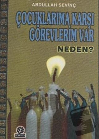 Çocuklarıma Karşı Görevlerim Var Neden? - Abdullah Sevinç - Gonca Yayı