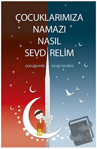 Çocuklarımıza Namazı Nasıl Sevdirelim? - Ahmet Bulut - Timaş Yayınları