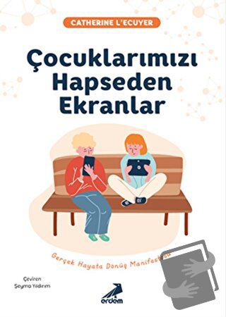 Çocuklarımızı Hapseden Ekranlar - Catherine L'Ecuyer - Erdem Yayınları