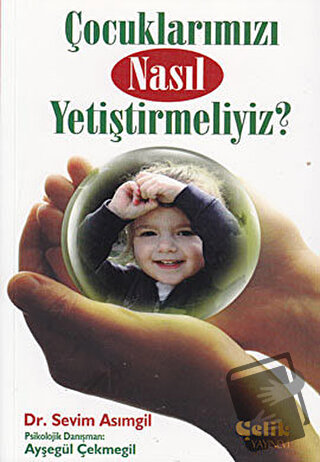 Çocuklarımızı Nasıl Yetiştirmeliyiz? - Ayşegül Çekmegil - Çelik Yayıne