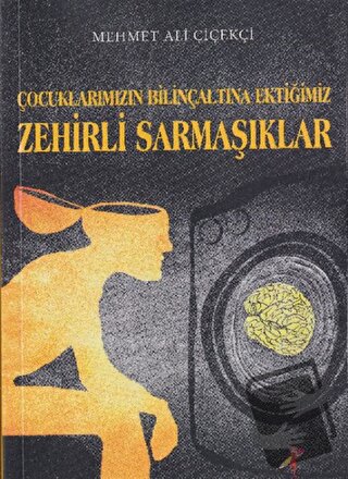 Çocuklarımızın Bilinçaltına Ektiğimiz Zehirli Sarmaşıklar - Mehmet Ali