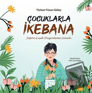 Çocuklarla İkebana - Türkan Füsun Güleç - Pan Yayıncılık - Fiyatı - Yo