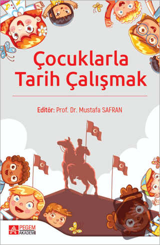 Çocuklarla Tarih Çalışmak - Mustafa Safran - Pegem Akademi Yayıncılık 