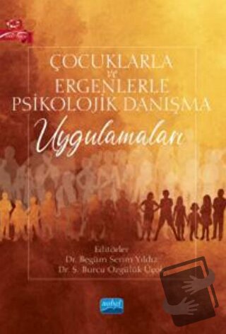 Çocuklarla ve Ergenlerle Psikolojik Danışma Uygulamaları - Begüm Serim