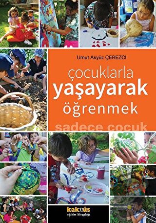 Çocuklarla Yaşayarak Öğrenmek Sadece Çocuk - Umut Akyüz Çerezci - Kakn