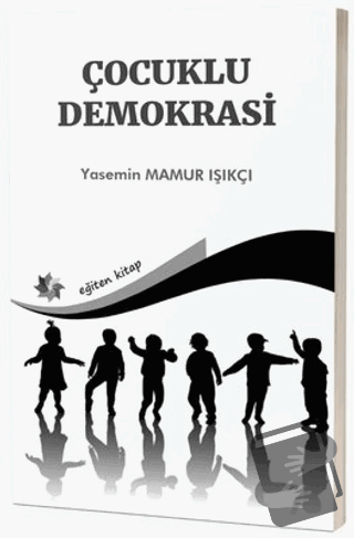 Çocuklu Demokrasi - Yasemin Mamur Işıkçı - Eğiten Kitap - Fiyatı - Yor