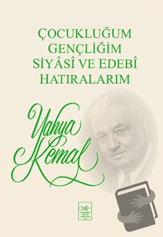 Çocukluğum, Gençliğim, Siyasi ve Edebi Hatıralarım - Yahya Kemal Beyat