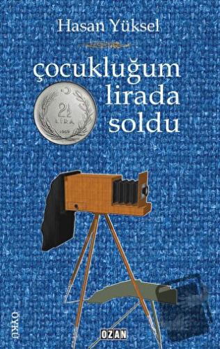 Çocukluğum İki Buçuk Lirada Soldu - Hasan Yüksel - Ozan Yayıncılık - F