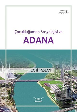 Çocukluğumun Sosyolojisi Ve Adana - Cahit Aslan - Heyamola Yayınları -