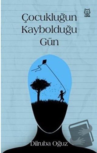 Çocukluğun Kaybolduğu Gün - Dilruba Oğuz - Luna Yayınları - Fiyatı - Y