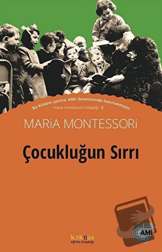 Çocukluğun Sırrı - Maria Montessori - Kaknüs Yayınları - Fiyatı - Yoru