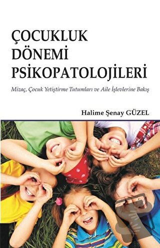 Çocukluk Dönemi Psikopatolojileri - Halime Şenay Güzel - Akademisyen K