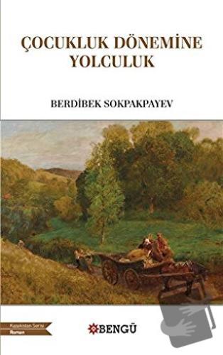 Çocukluk Döneminde Yolculuk - Berdibek Sokpakpayev - Bengü Yayınları -