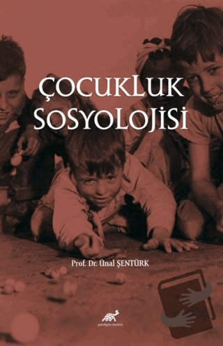 Çocukluk Sosyolojisi - Ünal Şentürk - Paradigma Akademi Yayınları - F