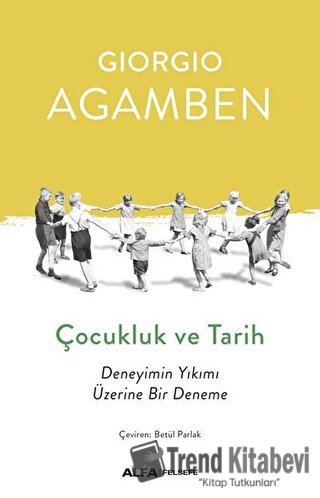 Çocukluk ve Tarih - Giorgio Agamben - Alfa Yayınları - Fiyatı - Yoruml