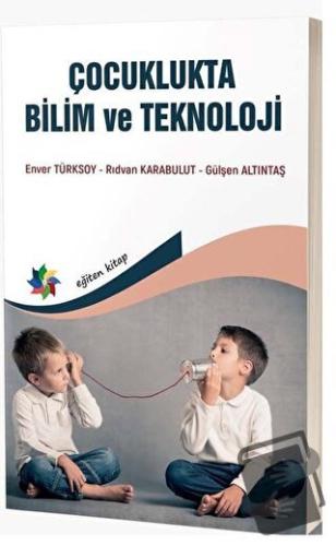 Çocuklukta Bilim ve Teknoloji - Enver Türksoy - Eğiten Kitap - Fiyatı 