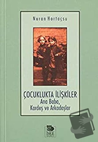 Çocuklukta İlişkiler Ana Baba, Kardeş ve Arkadaşlar - Nuran Hortaçsu -