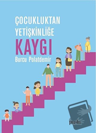 Çocukluktan Yetişkinliğe Kaygı - Burcu Polatdemir - Puslu Yayıncılık -