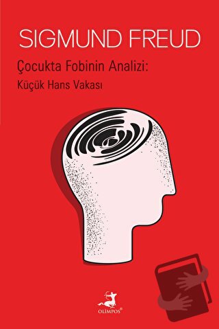 Çocukta Fobinin Analizi: Küçük Hans Vakası - Sigmund Freud - Olimpos Y