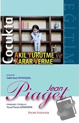 Çocukta Karar Verme ve Akıl Yürütme - Jean Piaget - Palme Yayıncılık -