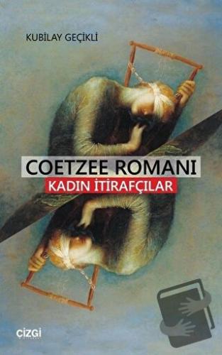 Coetzee Romanı - Kadın İtirafcılar - Kubilay Geçikli - Çizgi Kitabevi 