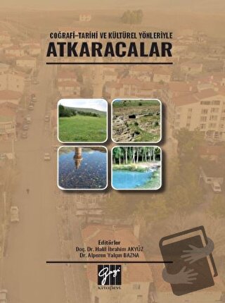 Coğrafi - Tarihi ve Kültürel Yönleriyle Atkaracalar - Halil İbrahim Ak