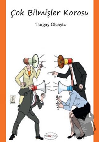 Çok Bilmişler Korosu - Turgay Olcayto - Dilkitap Yayınları - Fiyatı - 