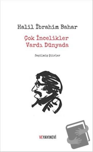 Çok İncelikler Vardı Dünyada - Halil İbrahim Bahar - Ve Yayınevi - Fiy